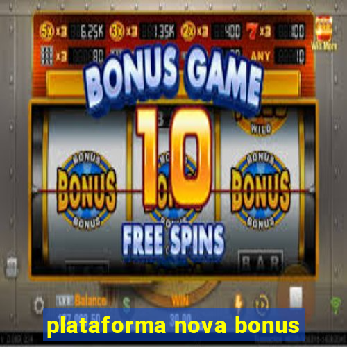 plataforma nova bonus